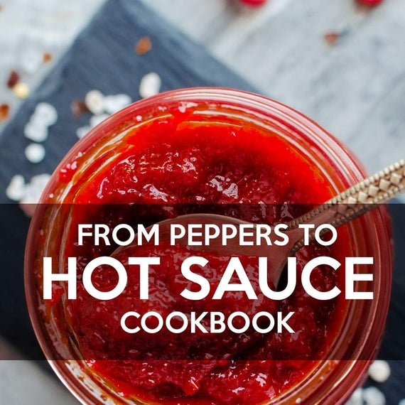 FROM PEPPERS TO HOT SAUCE COOKBOOK: Delicious Simple Homemade Hot Sauce Recipes for Spice Lovers