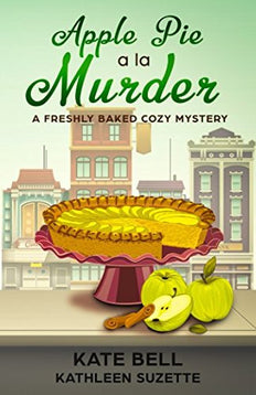 Apple Pie a la Murder: A Freshly Baked Cozy Mystery, book 1